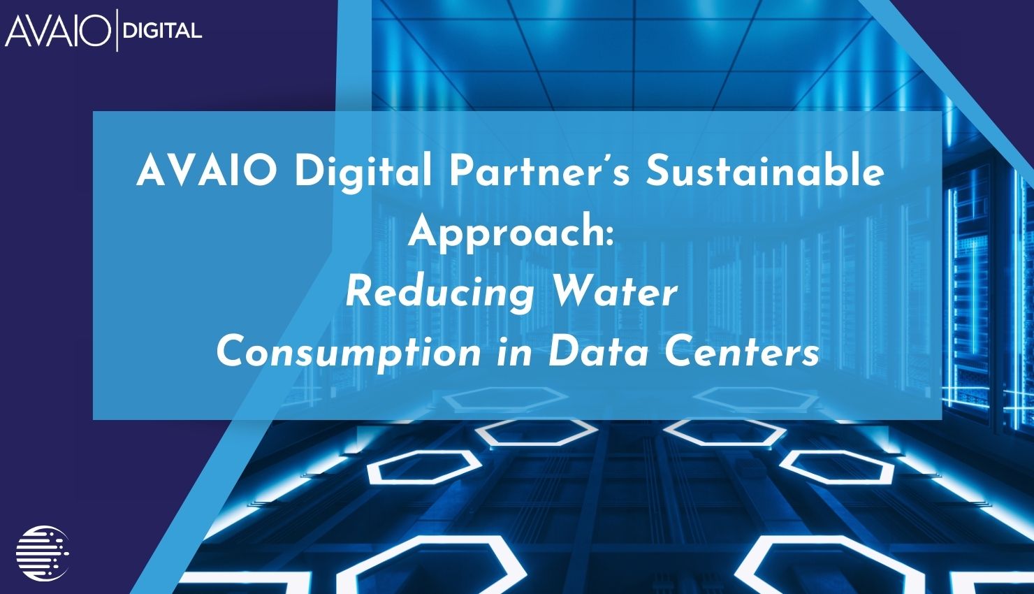 Featured image for “AVAIO Digital Partner’s Sustainable Approach: Reducing Water Consumption in Data Centers”